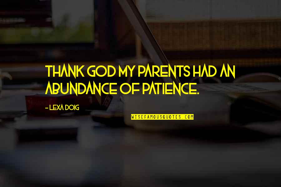 Patience For Parents Quotes By Lexa Doig: Thank God my parents had an abundance of