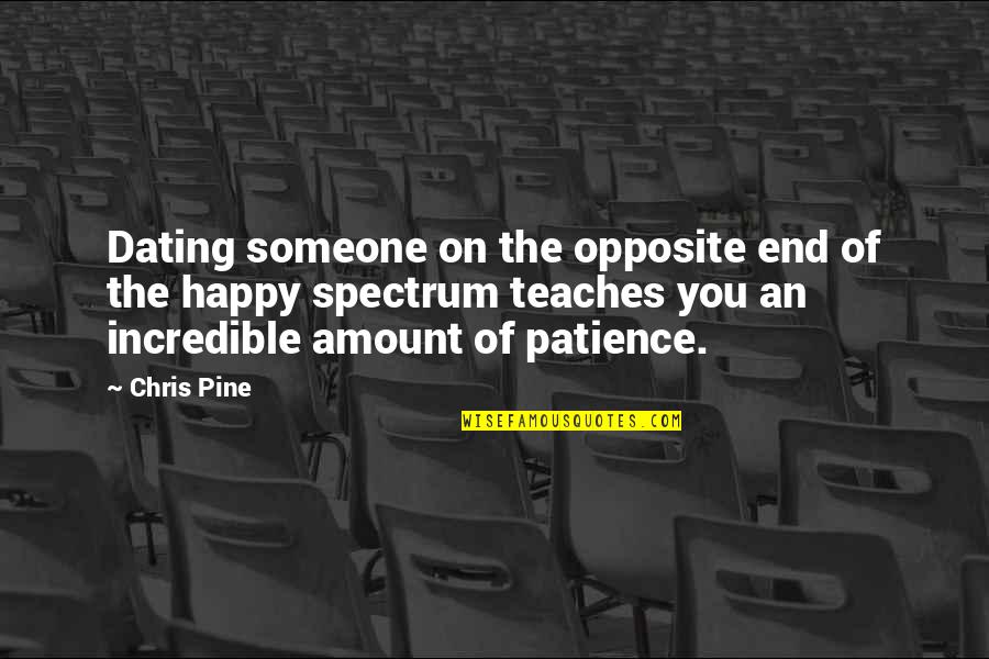 Patience For Someone Quotes By Chris Pine: Dating someone on the opposite end of the