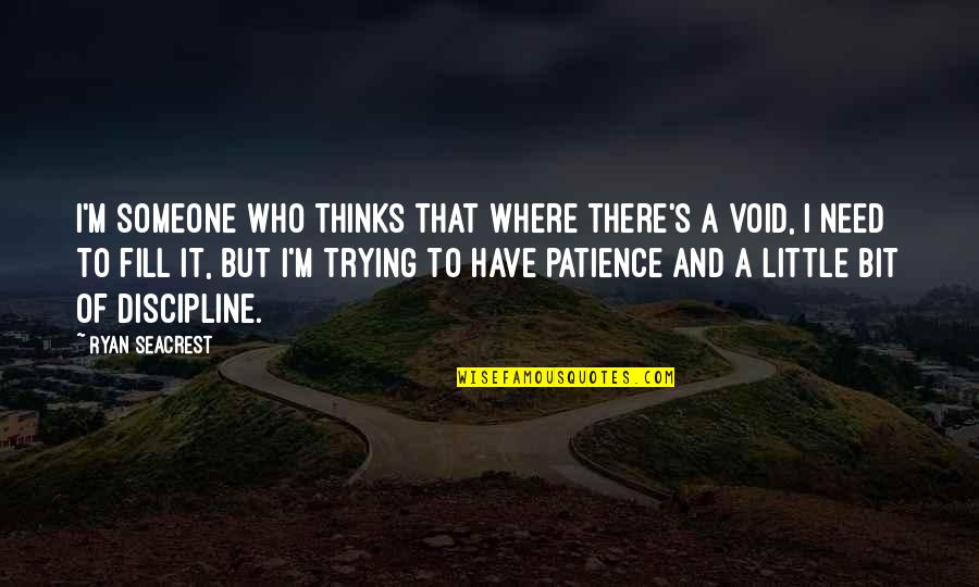Patience For Someone Quotes By Ryan Seacrest: I'm someone who thinks that where there's a