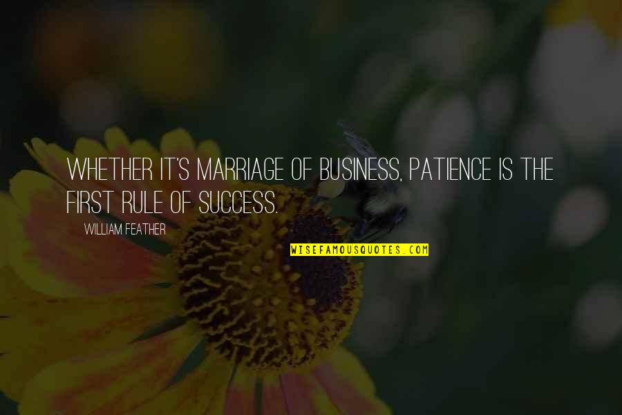 Patience For Success Quotes By William Feather: Whether it's marriage of business, patience is the