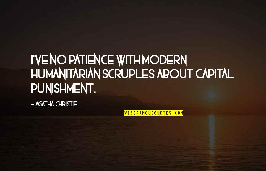 Patience I Quotes By Agatha Christie: I've no patience with modern humanitarian scruples about