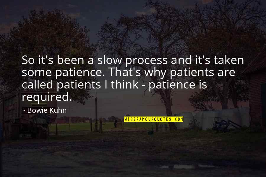 Patience I Quotes By Bowie Kuhn: So it's been a slow process and it's