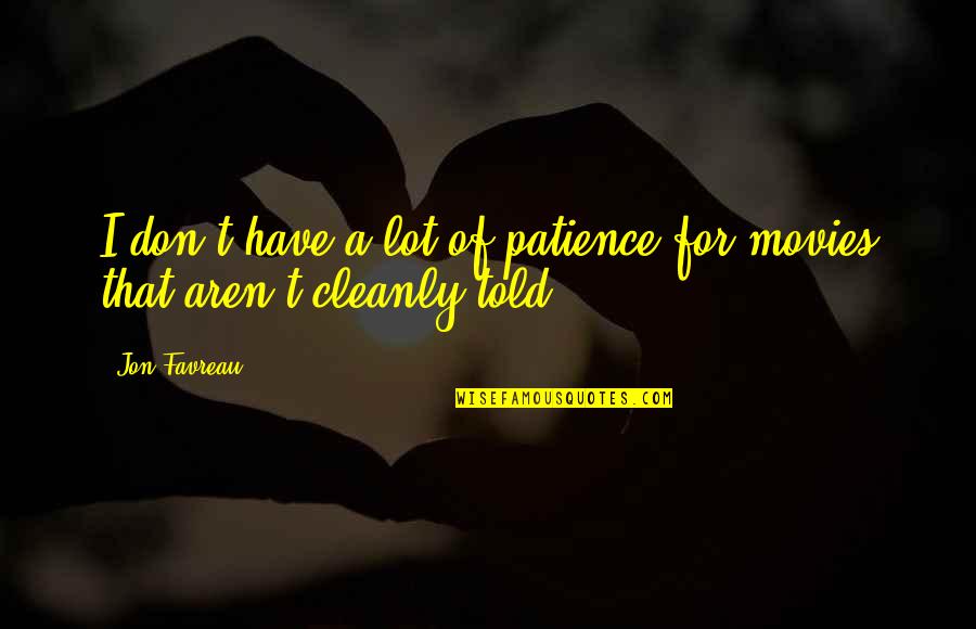 Patience I Quotes By Jon Favreau: I don't have a lot of patience for