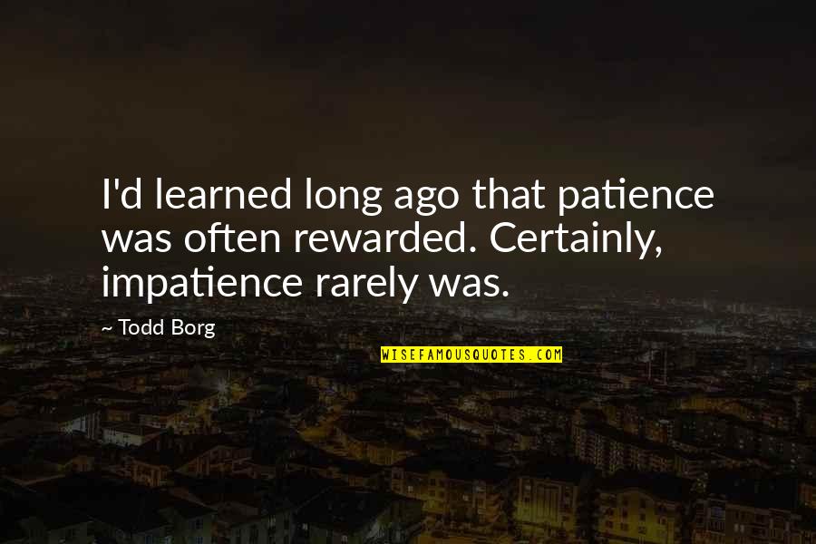 Patience I Quotes By Todd Borg: I'd learned long ago that patience was often
