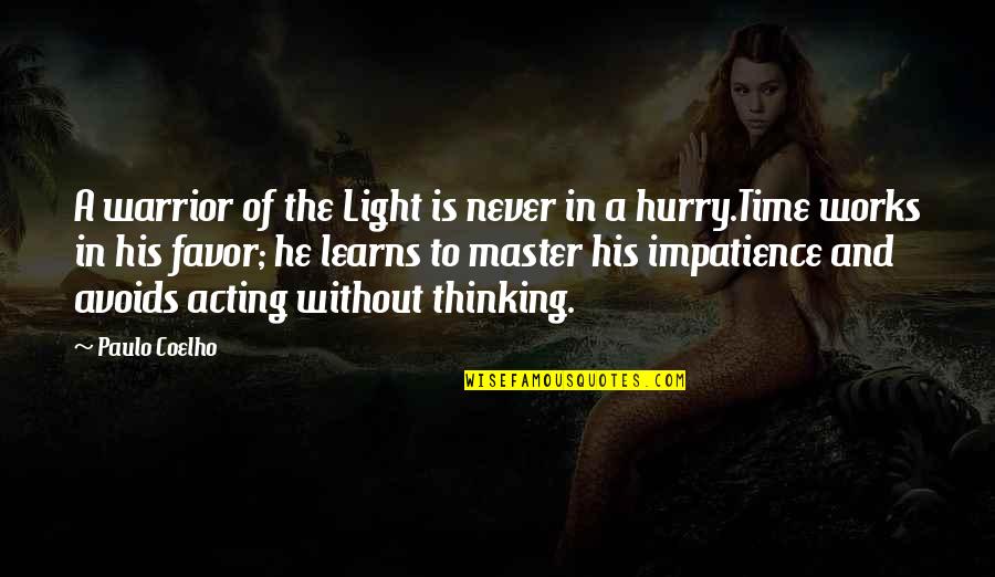 Patience Impatience Quotes By Paulo Coelho: A warrior of the Light is never in