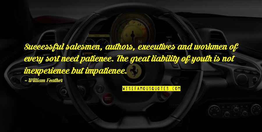 Patience Impatience Quotes By William Feather: Successful salesmen, authors, executives and workmen of every