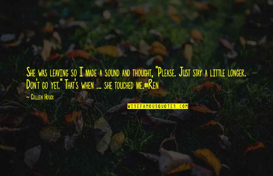 Patience In Love Tagalog Quotes By Colleen Houck: She was leaving so I made a sound Patience In Love Tagalog Quotes By Colleen Houck: She was leaving so I made a sound