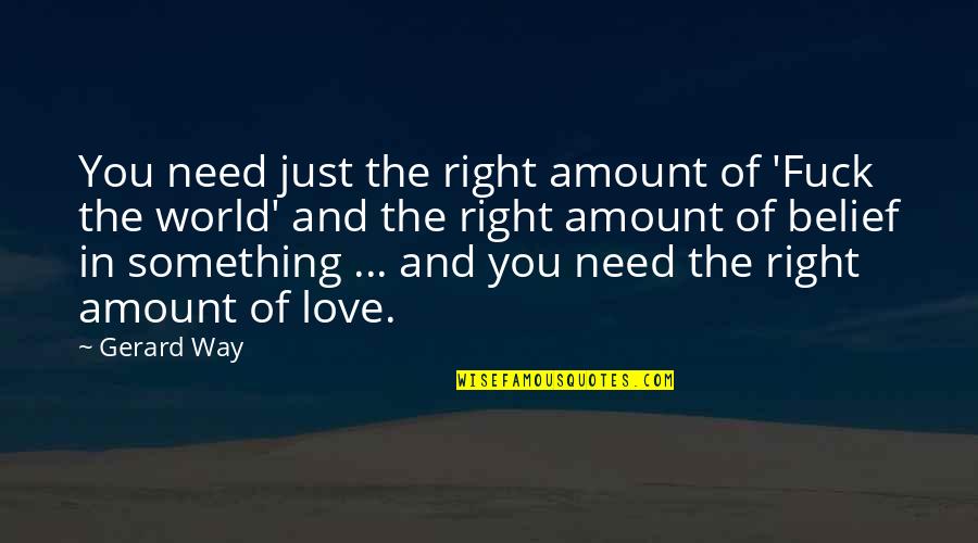 Patience In Love Tagalog Quotes By Gerard Way: You need just the right amount of 'Fuck Patience In Love Tagalog Quotes By Gerard Way: You need just the right amount of 'Fuck