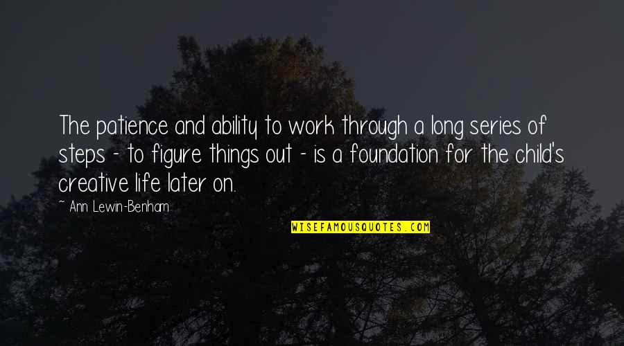 Patience In Work Quotes By Ann Lewin-Benham: The patience and ability to work through a