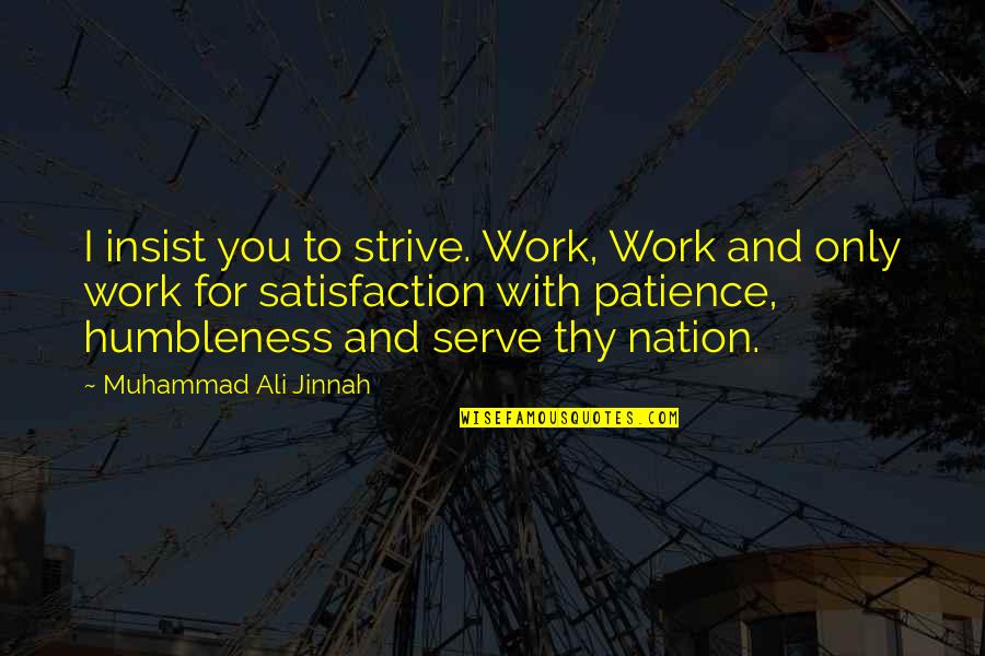 Patience In Work Quotes By Muhammad Ali Jinnah: I insist you to strive. Work, Work and