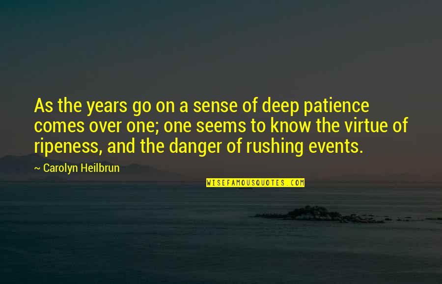 Patience Is Not A Virtue Quotes By Carolyn Heilbrun: As the years go on a sense of