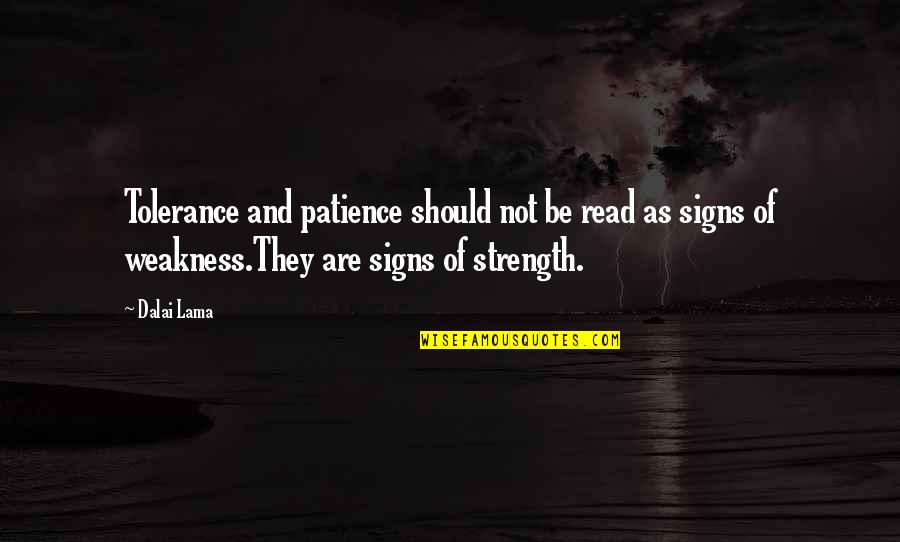 Patience Is Not Weakness Quotes By Dalai Lama: Tolerance and patience should not be read as Patience Is Not Weakness Quotes By Dalai Lama: Tolerance and patience should not be read as