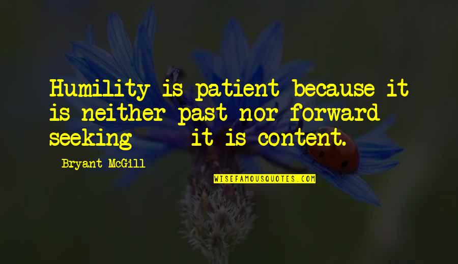 Patience Is Quotes By Bryant McGill: Humility is patient because it is neither past