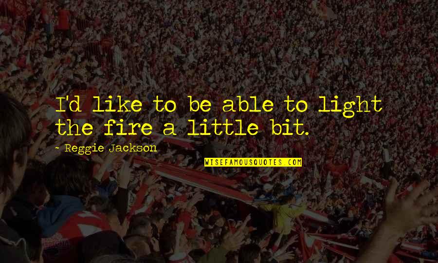 Patience Is Rewarding Quotes By Reggie Jackson: I'd like to be able to light the