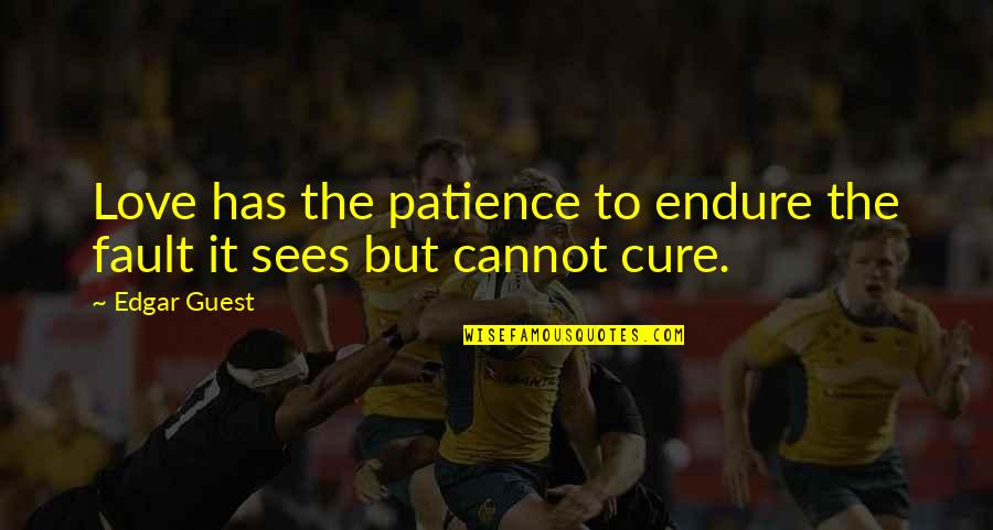 Patience Love Quotes By Edgar Guest: Love has the patience to endure the fault