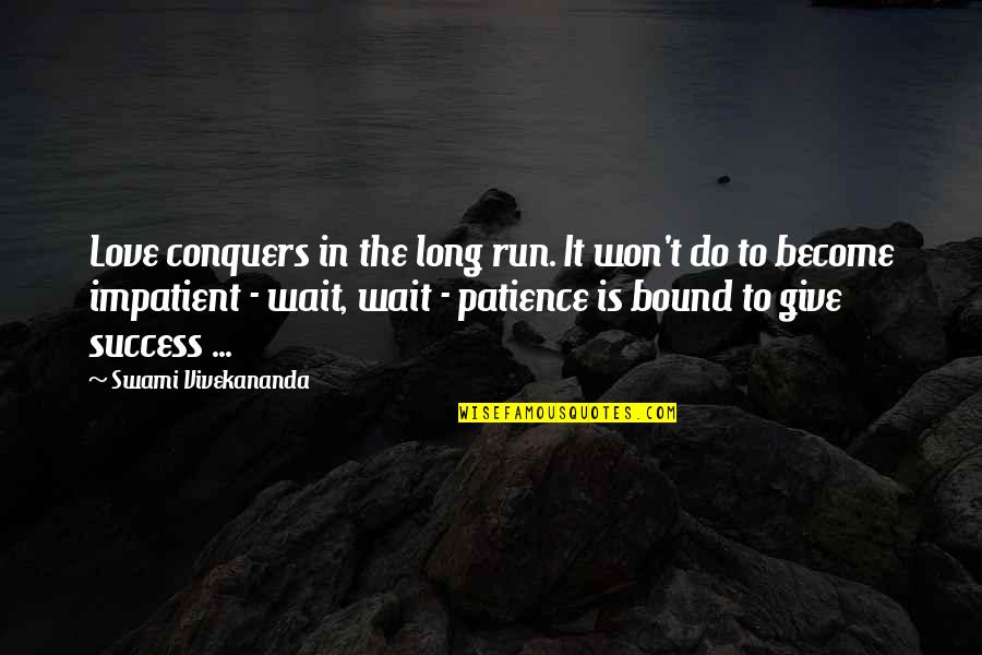 Patience Love Quotes By Swami Vivekananda: Love conquers in the long run. It won't