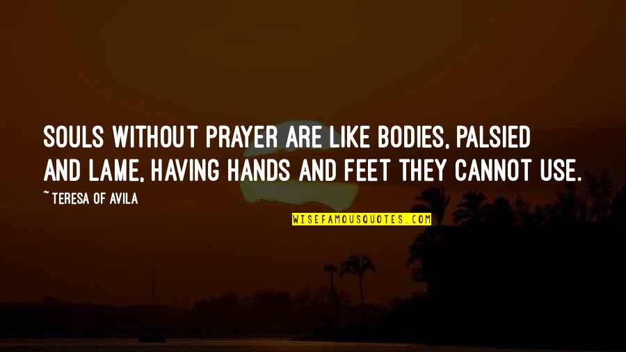 Patience Love Quotes Quotes By Teresa Of Avila: Souls without prayer are like bodies, palsied and