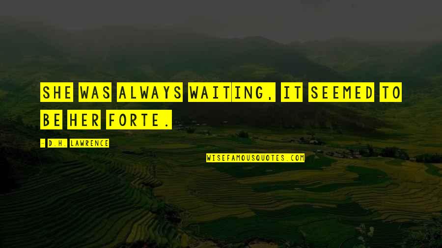 Patience Of Waiting Quotes By D.H. Lawrence: She was always waiting, it seemed to be Patience Of Waiting Quotes By D.H. Lawrence: She was always waiting, it seemed to be