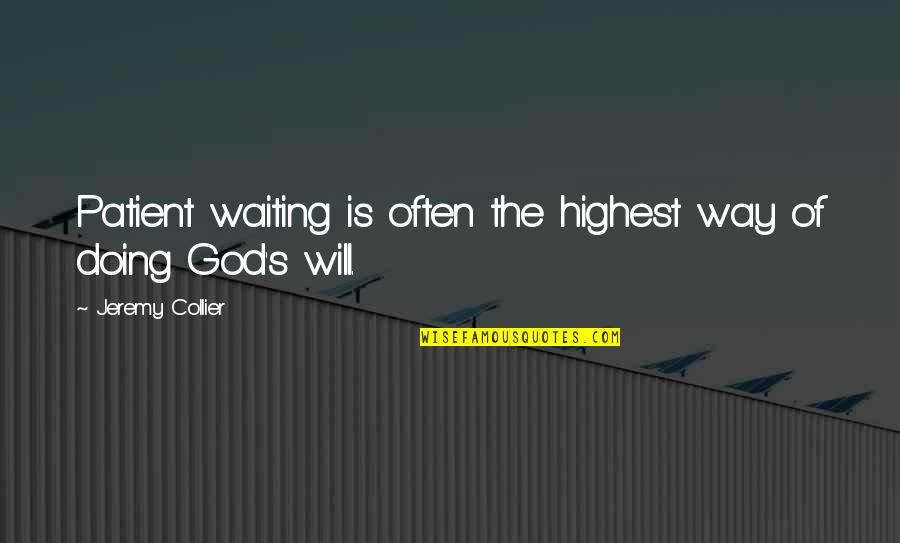 Patience Of Waiting Quotes By Jeremy Collier: Patient waiting is often the highest way of Patience Of Waiting Quotes By Jeremy Collier: Patient waiting is often the highest way of