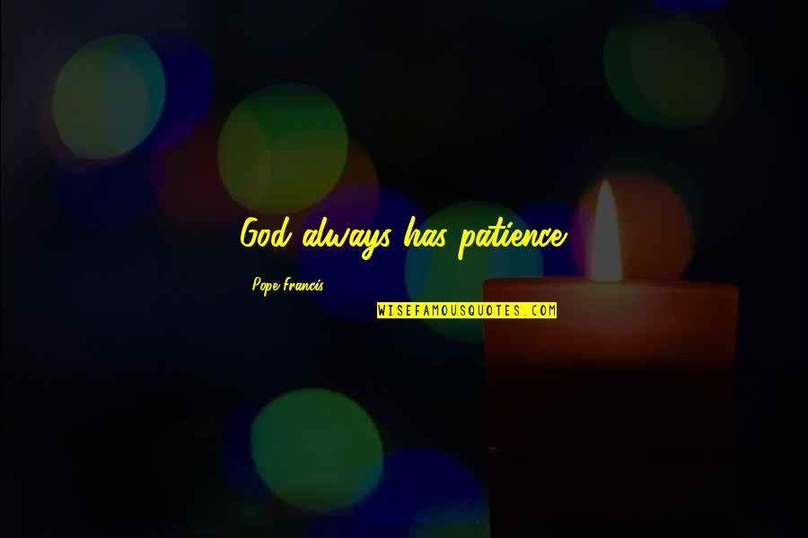 Patience On God Quotes By Pope Francis: God always has patience.