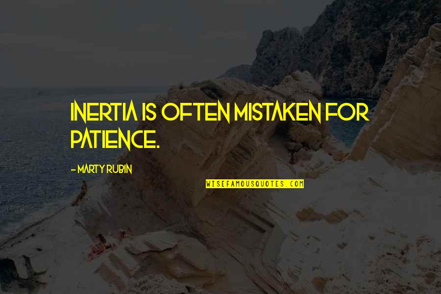 Patience Over Quotes By Marty Rubin: Inertia is often mistaken for patience.