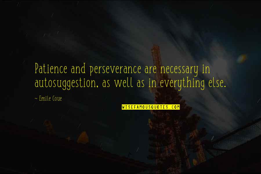 Patience Perseverance Quotes By Emile Coue: Patience and perseverance are necessary in autosuggestion, as