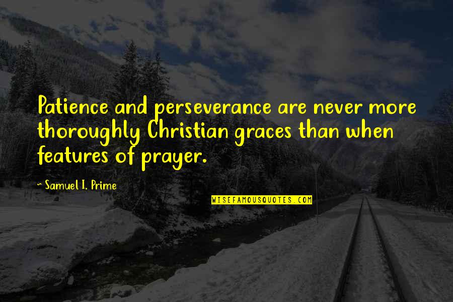 Patience Perseverance Quotes By Samuel I. Prime: Patience and perseverance are never more thoroughly Christian