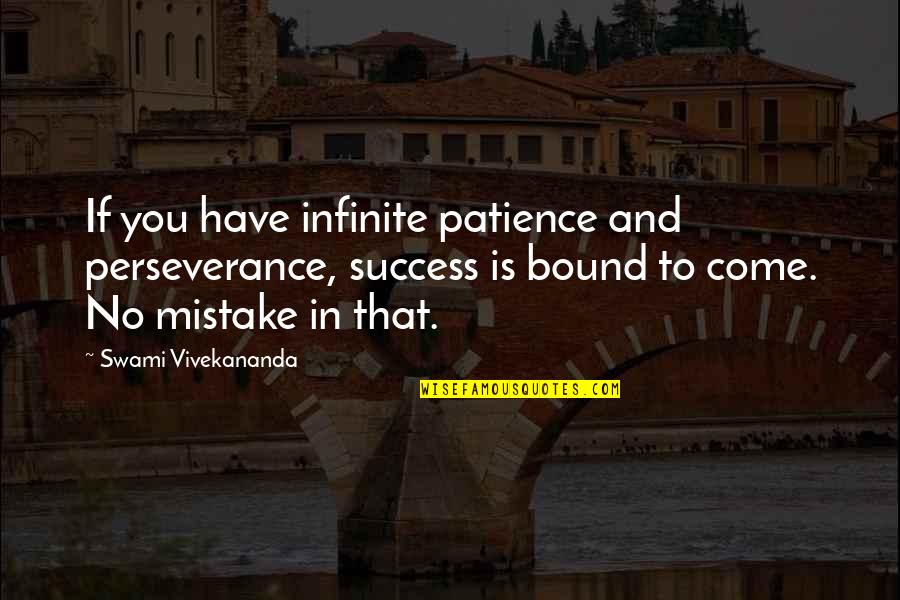Patience Perseverance Quotes By Swami Vivekananda: If you have infinite patience and perseverance, success