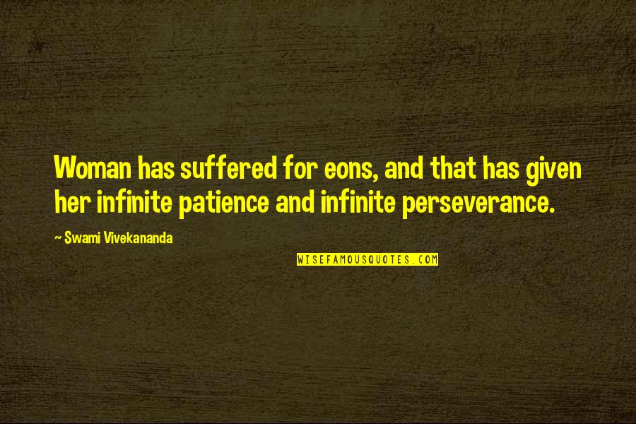 Patience Perseverance Quotes By Swami Vivekananda: Woman has suffered for eons, and that has