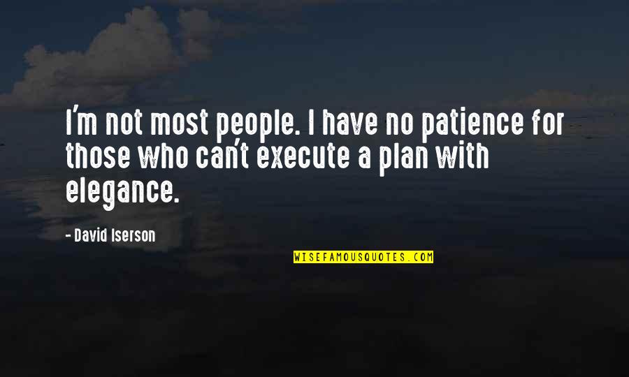 Patience Quotes Quotes By David Iserson: I'm not most people. I have no patience