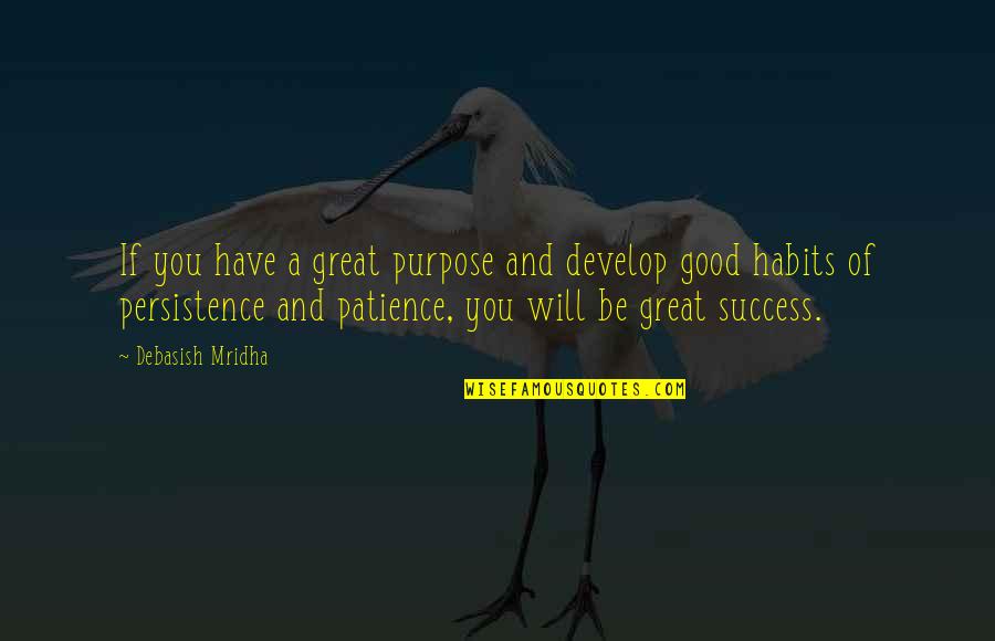 Patience Quotes Quotes By Debasish Mridha: If you have a great purpose and develop