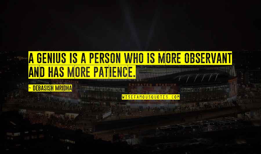 Patience Quotes Quotes By Debasish Mridha: A genius is a person who is more