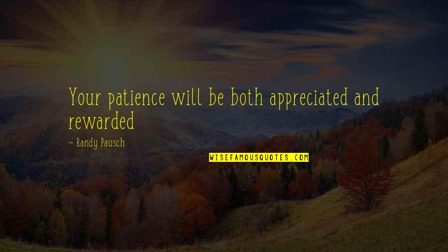 Patience Rewarded Quotes By Randy Pausch: Your patience will be both appreciated and rewarded