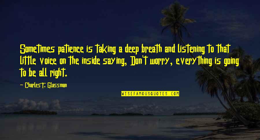 Patience Saying And Quotes By Charles F. Glassman: Sometimes patience is taking a deep breath and