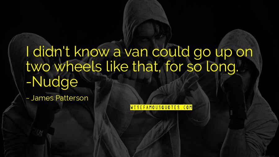 Patience Takes Time Quotes By James Patterson: I didn't know a van could go up