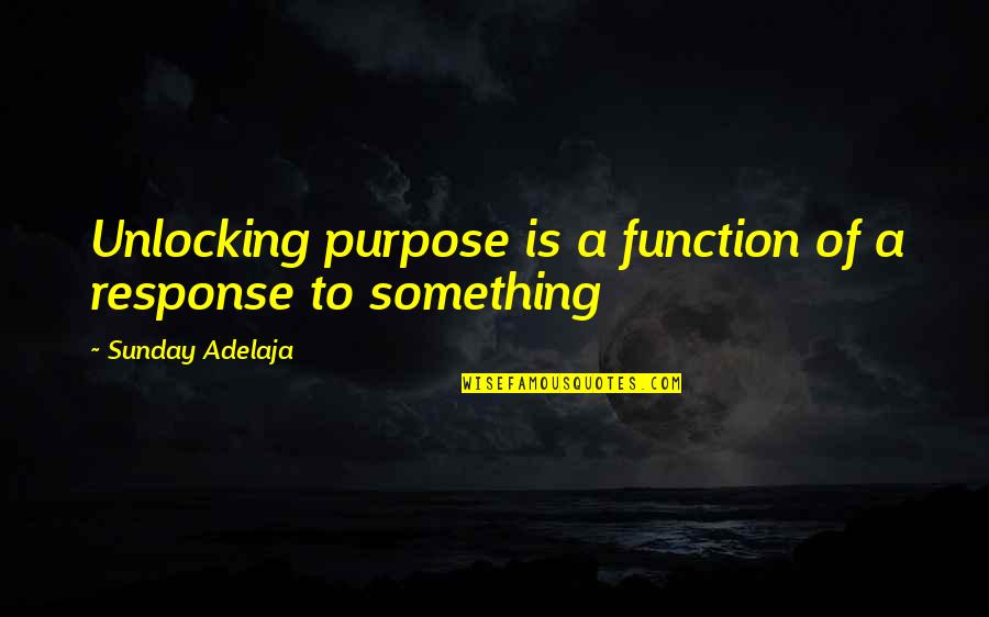Patience Testing Quotes By Sunday Adelaja: Unlocking purpose is a function of a response