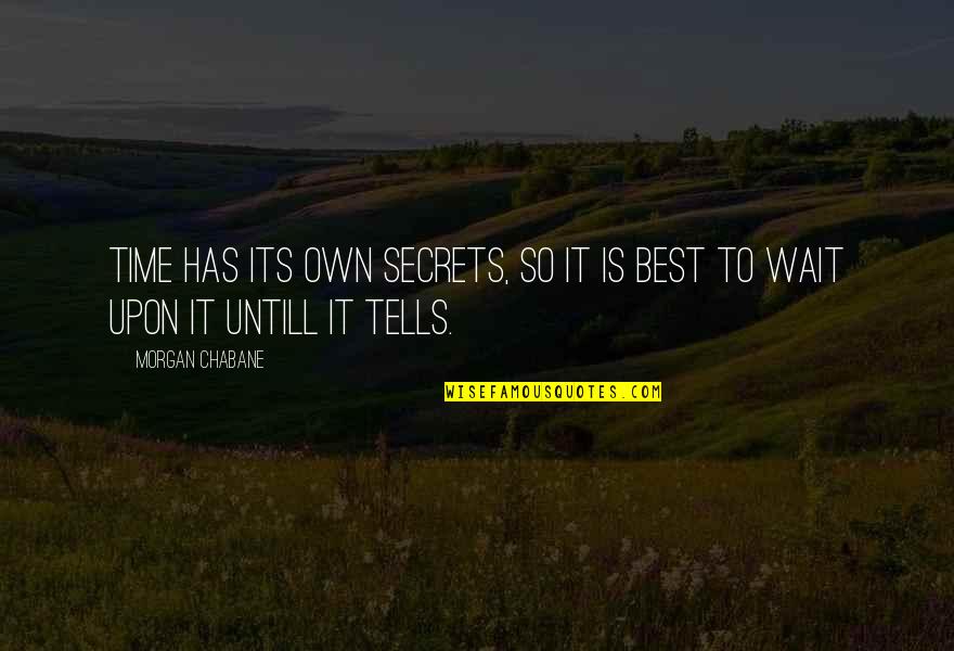 Patience Time Quotes By Morgan Chabane: Time has its own secrets, so it is