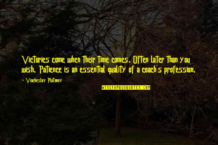 Patience Time Quotes By Viacheslav Platonov: Victories come when their time comes. Often later Patience Time Quotes By Viacheslav Platonov: Victories come when their time comes. Often later