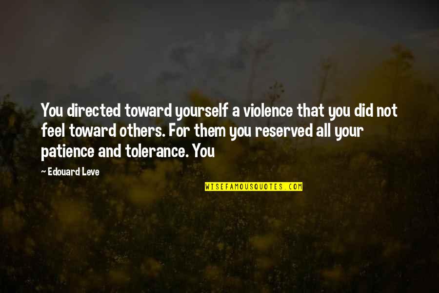 Patience To Others Quotes By Edouard Leve: You directed toward yourself a violence that you Patience To Others Quotes By Edouard Leve: You directed toward yourself a violence that you