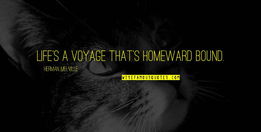 Patience To Others Quotes By Herman Melville: Life's a voyage that's homeward bound. Patience To Others Quotes By Herman Melville: Life's a voyage that's homeward bound.