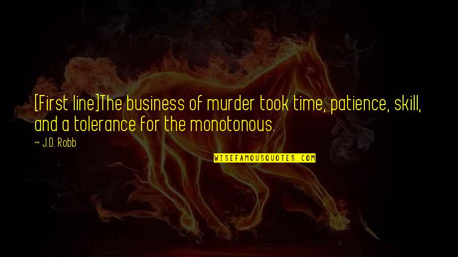 Patience Tolerance Quotes By J.D. Robb: [First line]The business of murder took time, patience,