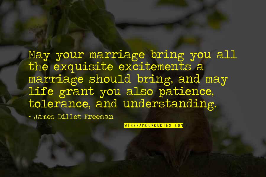 Patience Tolerance Quotes By James Dillet Freeman: May your marriage bring you all the exquisite