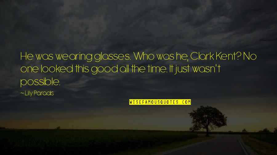 Patience Virtue Quote Quotes By Lily Paradis: He was wearing glasses. Who was he, Clark Patience Virtue Quote Quotes By Lily Paradis: He was wearing glasses. Who was he, Clark