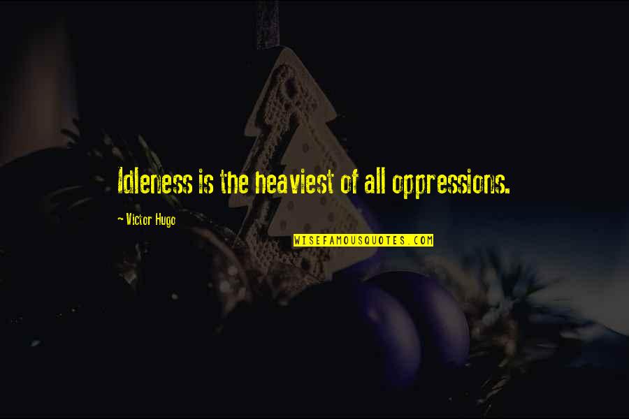 Patience Virtue Quote Quotes By Victor Hugo: Idleness is the heaviest of all oppressions. Patience Virtue Quote Quotes By Victor Hugo: Idleness is the heaviest of all oppressions.