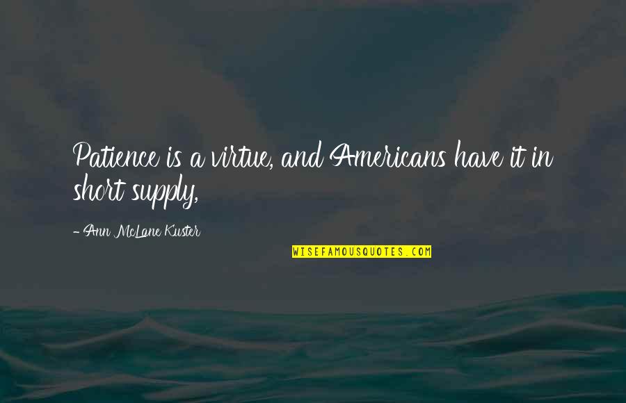 Patience Virtue Quotes By Ann McLane Kuster: Patience is a virtue, and Americans have it Patience Virtue Quotes By Ann McLane Kuster: Patience is a virtue, and Americans have it