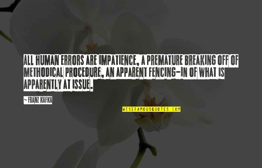 Patience Vs Impatience Quotes By Franz Kafka: All human errors are impatience, a premature breaking Patience Vs Impatience Quotes By Franz Kafka: All human errors are impatience, a premature breaking