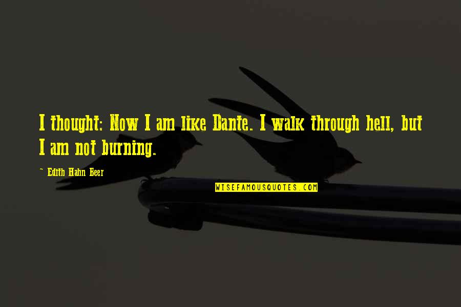 Patience With Infants Quotes By Edith Hahn Beer: I thought: Now I am like Dante. I