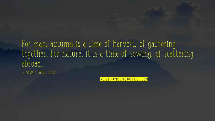 Patience With Infants Quotes By Edwin Way Teale: For man, autumn is a time of harvest, Patience With Infants Quotes By Edwin Way Teale: For man, autumn is a time of harvest,