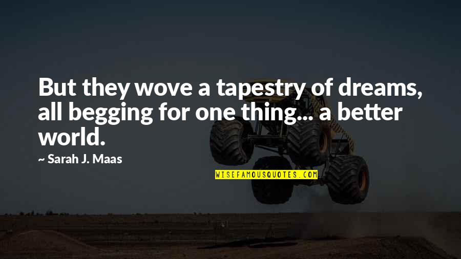 Patience With Infants Quotes By Sarah J. Maas: But they wove a tapestry of dreams, all