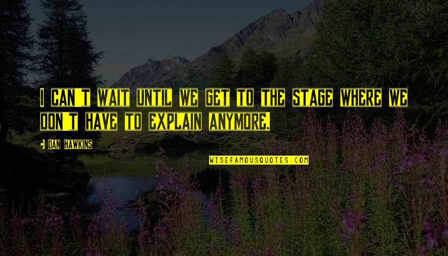 Patience Wright Famous Quotes By Dan Hawkins: I can't wait until we get to the